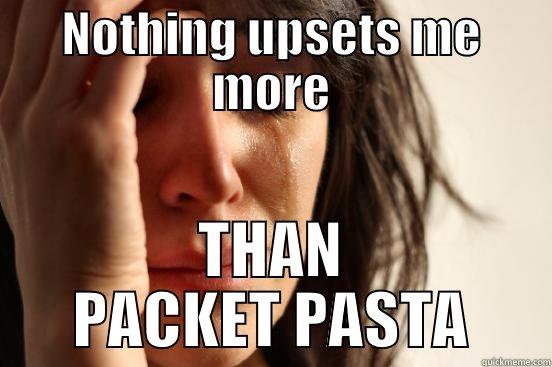 NOTHING UPSETS ME MORE THAN PACKET PASTA First World Problems