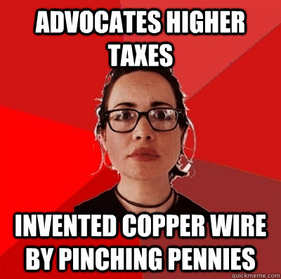 advocates higher taxes invented copper wire by pinching pennies  Liberal Douche Garofalo