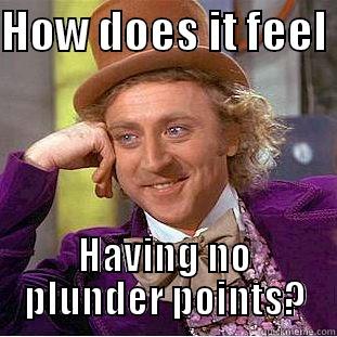 loot palace - HOW DOES IT FEEL  HAVING NO PLUNDER POINTS? Condescending Wonka