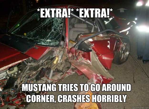*Extra!* *extra!* Mustang tries to go around corner, crashes horribly  ford mustang crash