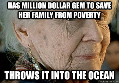 Has million dollar gem to save her family from poverty Throws it into the ocean - Has million dollar gem to save her family from poverty Throws it into the ocean  Scumbag Rose