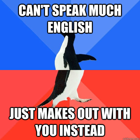 Can't Speak mUcH EnGlIsH Just makes out with you instead  Socially Awkward Awesome Penguin