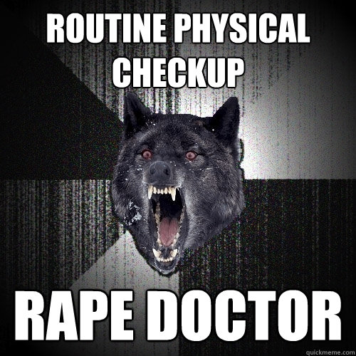 routine physical checkup rape doctor  Insanity Wolf