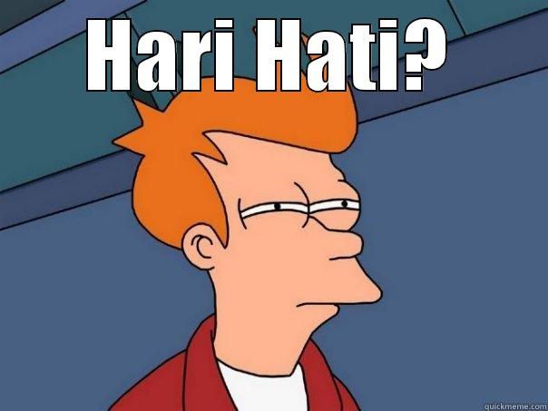 Hari Hati - HARI HATI?  Futurama Fry