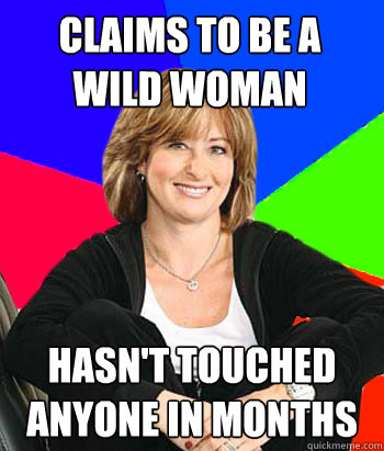 claims to be a wild woman hasn't touched anyone in months - claims to be a wild woman hasn't touched anyone in months  Sheltering Suburban Mom