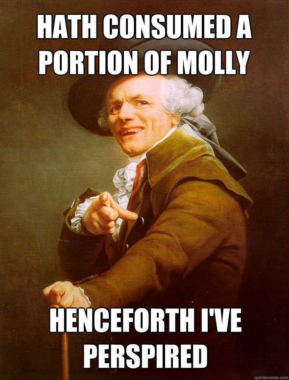 Hath consumed a portion of molly Henceforth I've Perspired - Hath consumed a portion of molly Henceforth I've Perspired  Joseph Ducreux