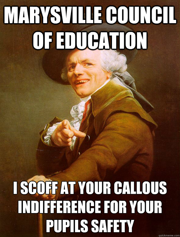 Marysville Council of education I scoff at your callous indifference for your pupils safety    Joseph Ducreux