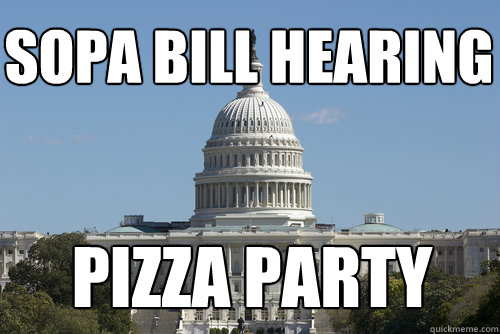 Sopa bill hearing Pizza party - Sopa bill hearing Pizza party  Scumbag Congress