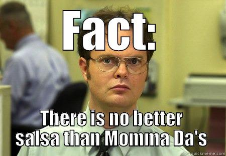 FACT: THERE IS NO BETTER SALSA THAN MOMMA DA'S Schrute