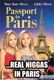  ...REAL NIGGAS IN PARIS -  ...REAL NIGGAS IN PARIS  real niggas