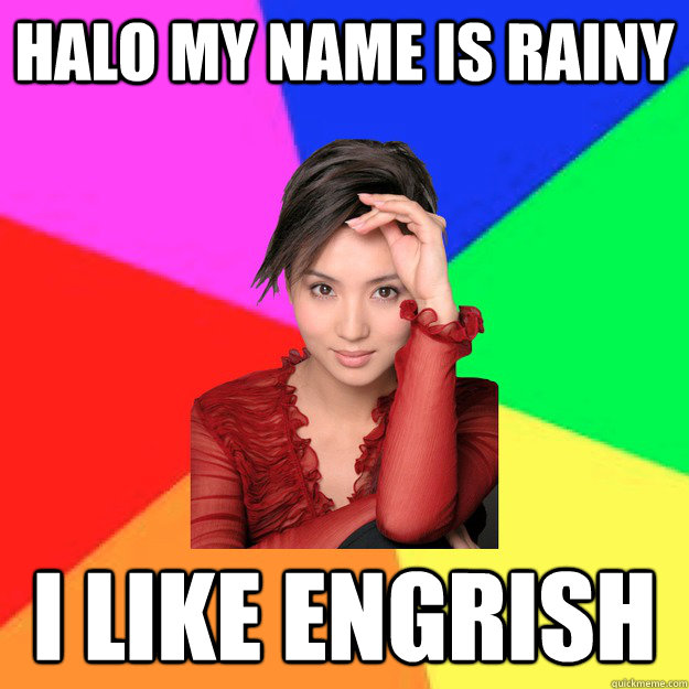 HALO MY NAME IS RAINY I LIKE ENGRISH  Chinese Girl