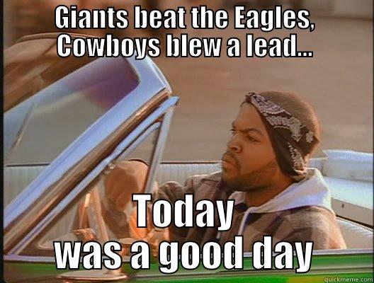 GIANTS BEAT THE EAGLES, COWBOYS BLEW A LEAD... TODAY WAS A GOOD DAY today was a good day