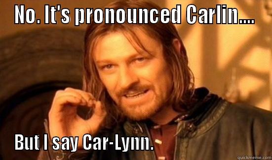 DBAG pronunciation - NO. IT'S PRONOUNCED CARLIN.... BUT I SAY CAR-LYNN.                                 Boromir