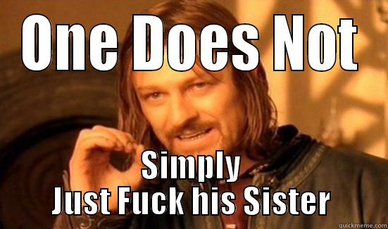 ONE DOES NOT SIMPLY JUST FUCK HIS SISTER Boromir