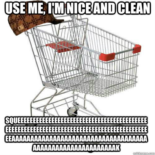 use me, i'm nice and clean squeeeeeeeeeeeeeeeeeeeeeeeeeeeeeeeeeeeeeeeeeeeeeeeeeeeeeeeeeeeeeeeeeeeeeeeeeeeeeeeeeeeeeeeeeeaaaaaaaaaaaaaaaaaaaaaaaaaaaaaaaaaaaaaaaaaaaaaaaaaaaaaaaaaak  Scumbag shopping cart