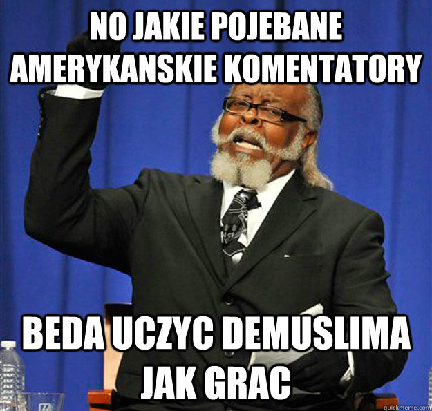 No jakie pojebane amerykanskie komentatory beda uczyc DeMuslima jak grac  Jimmy McMillan