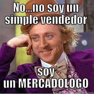 NO...NO SOY UN SIMPLE VENDEDOR SOY UN MERCADOLOGO Condescending Wonka