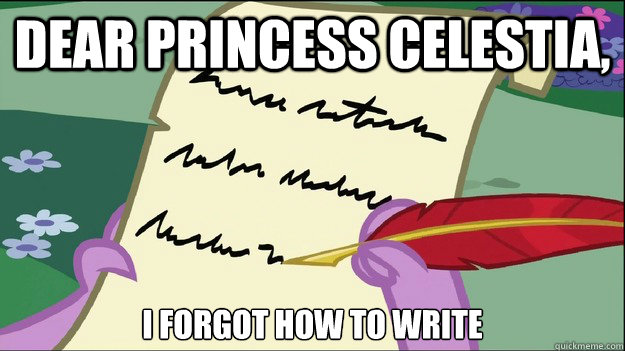 Dear Princess celestia, i forgot how to write  