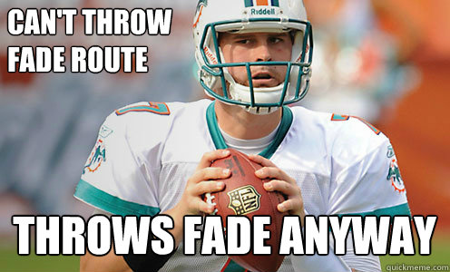 Can't throw 
fade route
 Throws fade anyway  