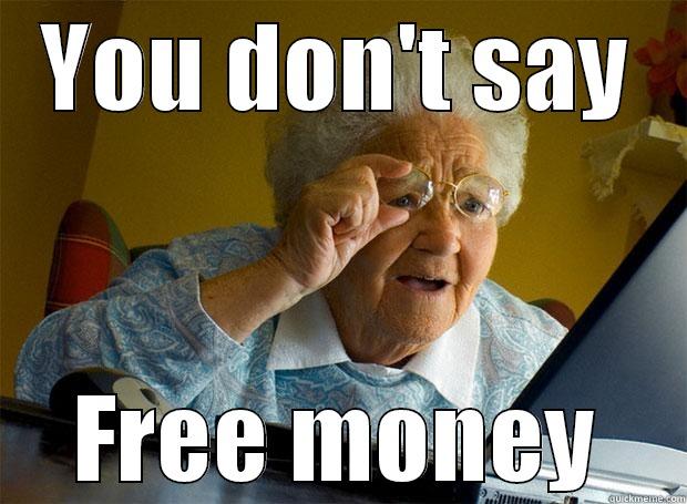 YOU DON'T SAY FREE MONEY Grandma finds the Internet