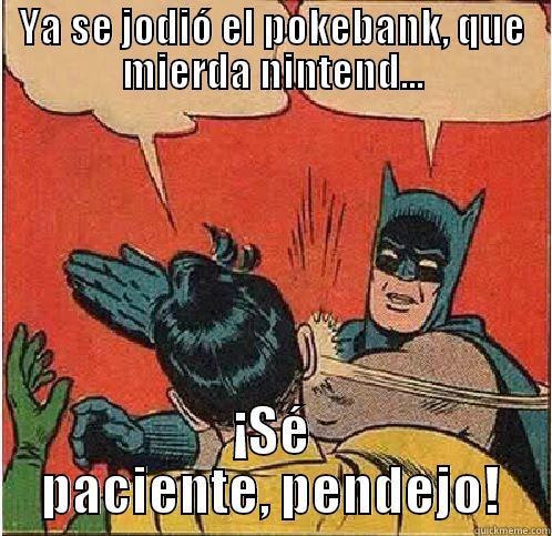 YA SE JODIÓ EL POKEBANK, QUE MIERDA NINTEND... ¡SÉ PACIENTE, PENDEJO! Batman Slapping Robin