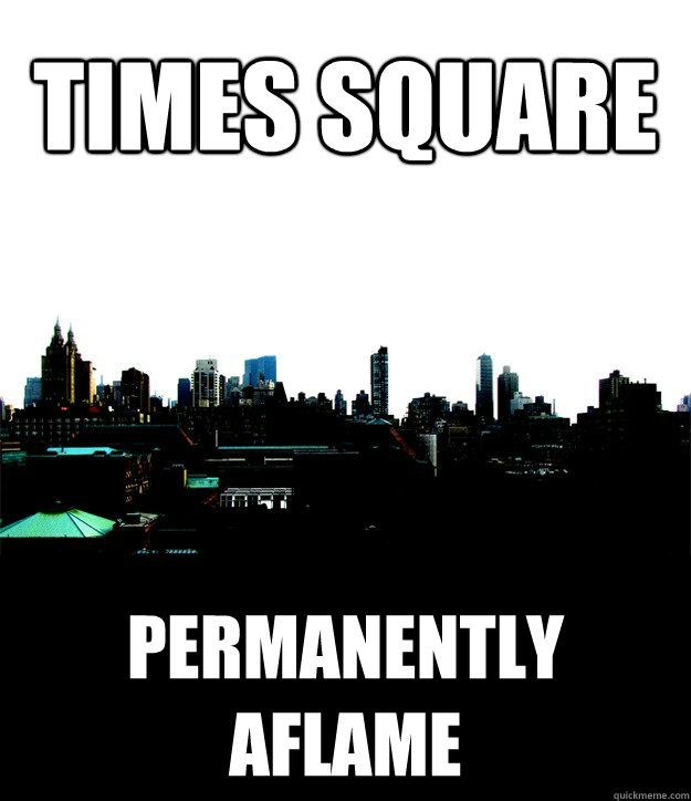 Times square permanently aflame  