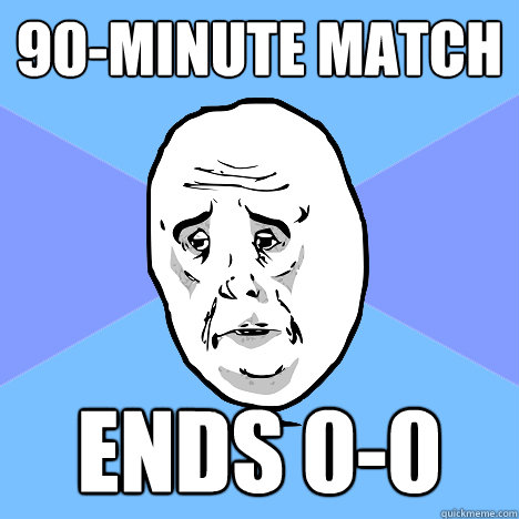 90-minute match ends 0-0  Okay Guy