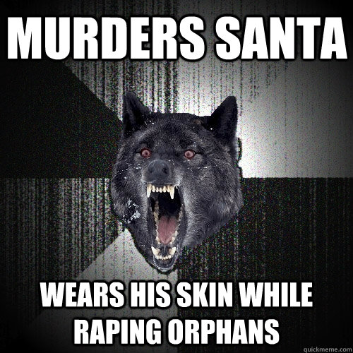 MURDERS SANTA WEARS HIS SKIN WHILE RAPING ORPHANS  Insanity Wolf