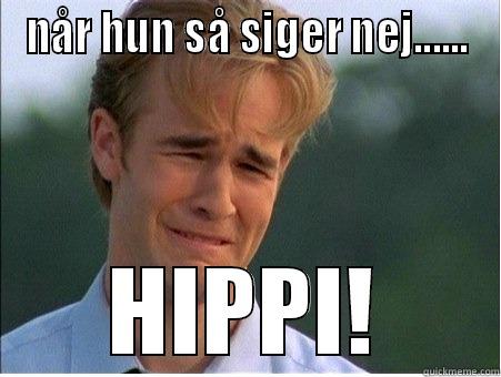 NÅR HUN SÅ SIGER NEJ...... HIPPI! 1990s Problems