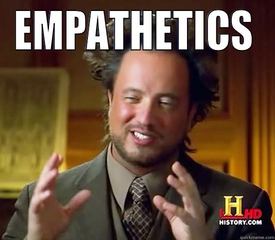 empathetic  - EMPATHETICS  Ancient Aliens