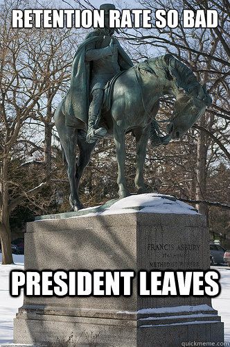 retention rate so bad president leaves - retention rate so bad president leaves  Drew University Meme