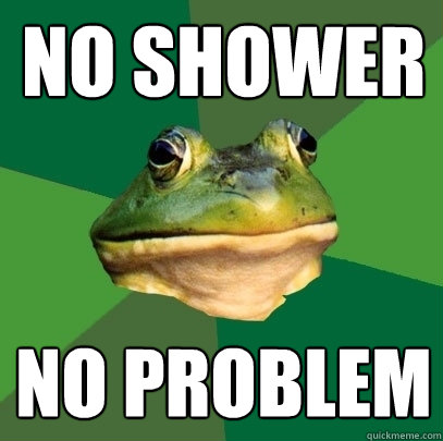 No shower No problem - No shower No problem  Foul Bachelor Frog