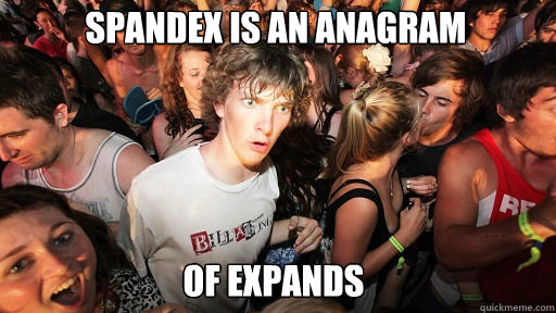 spandex is an anagram of expands - spandex is an anagram of expands  Sudden Clarity Clarence