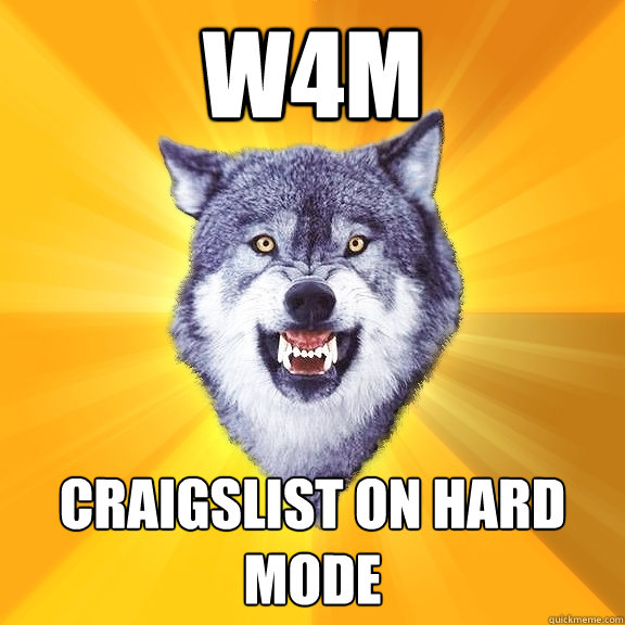 W4M Craigslist on hard mode - W4M Craigslist on hard mode  Courage Wolf