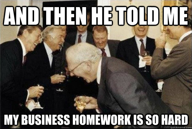 And then he told me my business homework is so hard  Rich Old Men