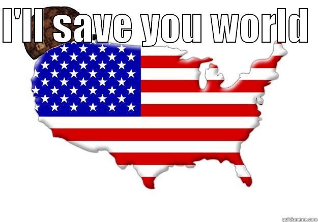 I'LL SAVE YOU WORLD   Scumbag america