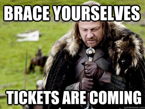 Brace yourselves tickets are coming  Eddard Stark