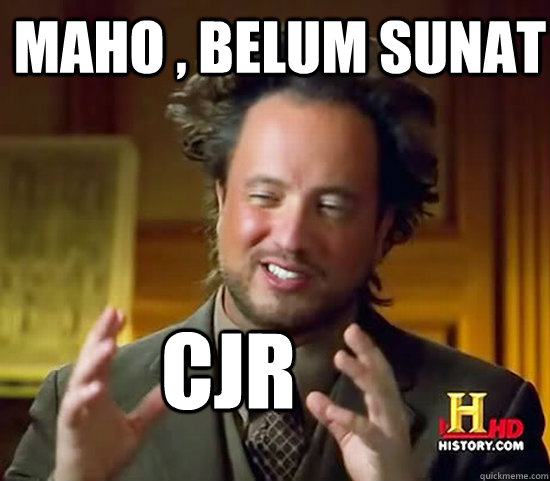 Maho , belum sunat  CJR  Ancient Aliens