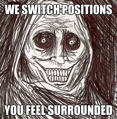 We Switch Positions You Feel Surrounded - We Switch Positions You Feel Surrounded  Horrifying Houseguest