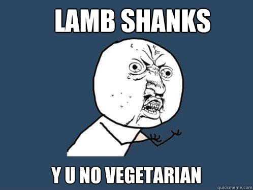 Lamb shanks y u no vegetarian  Y U No