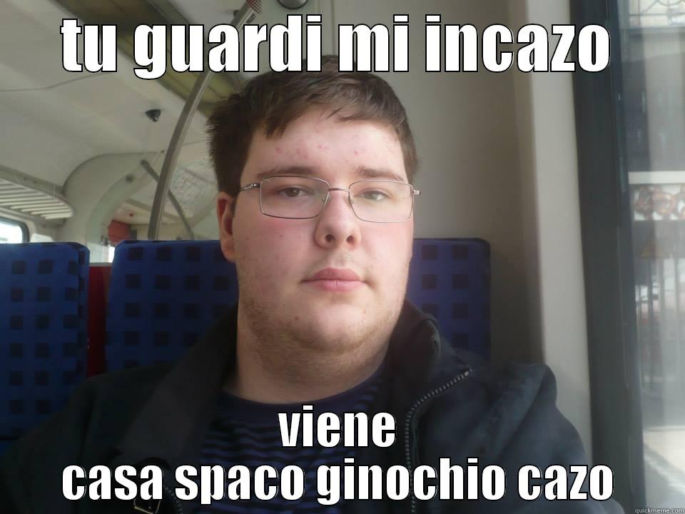 TU GUARDI MI INCAZO VIENE CASA SPACO GINOCHIO CAZO Misc