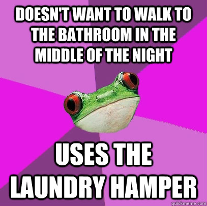 Doesn't want to walk to the bathroom in the middle of the night Uses the laundry hamper - Doesn't want to walk to the bathroom in the middle of the night Uses the laundry hamper  Foul Bachelorette Frog