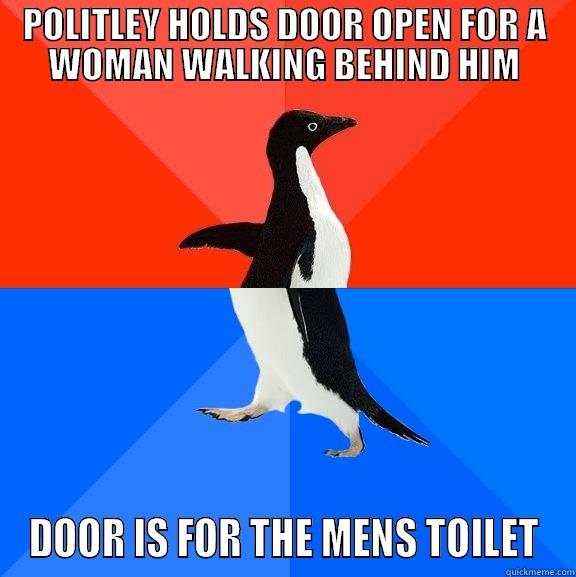 A Classy Gentleman - POLITLEY HOLDS DOOR OPEN FOR A WOMAN WALKING BEHIND HIM DOOR IS FOR THE MENS TOILET Socially Awesome Awkward Penguin