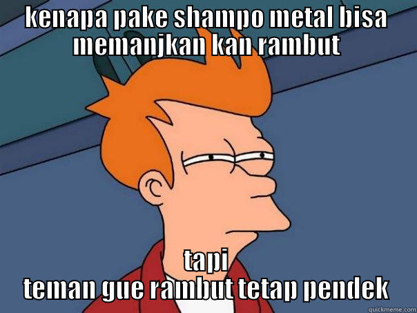 KENAPA PAKE SHAMPO METAL BISA MEMANJKAN KAN RAMBUT TAPI TEMAN GUE RAMBUT TETAP PENDEK Futurama Fry