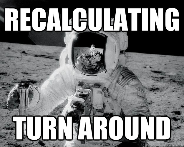 Recalculating TURN AROUND  Moon Man