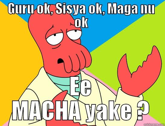 macha :P - GURU OK, SISYA OK, MAGA NU OK EE MACHA YAKE ? Futurama Zoidberg 