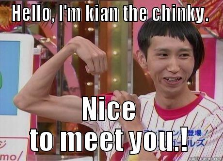 HELLO, I'M KIAN THE CHINKY. NICE TO MEET YOU.! Misc