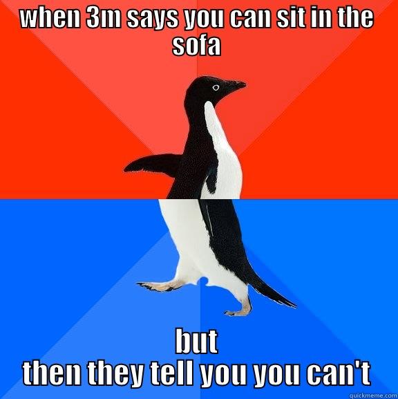 when u can't sit in the sofa - WHEN 3M SAYS YOU CAN SIT IN THE SOFA BUT THEN THEY TELL YOU YOU CAN'T Socially Awesome Awkward Penguin