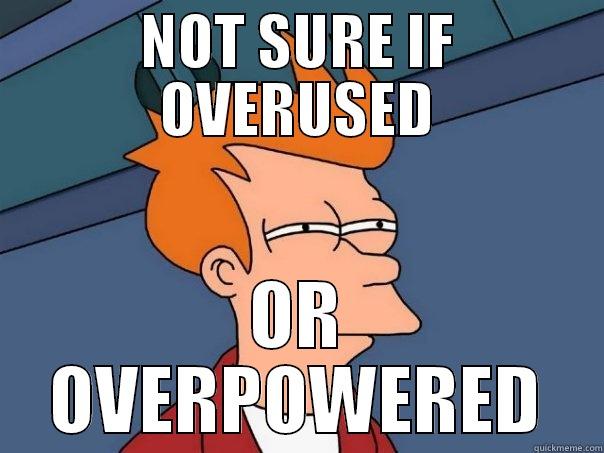 NOT SURE IF OVERUSED OR OVERPOWERED Futurama Fry