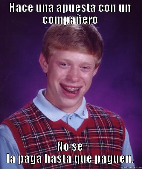 HACE UNA APUESTA CON UN COMPAÑERO NO SE LA PAGA HASTA QUE PAGUEN. Bad Luck Brian